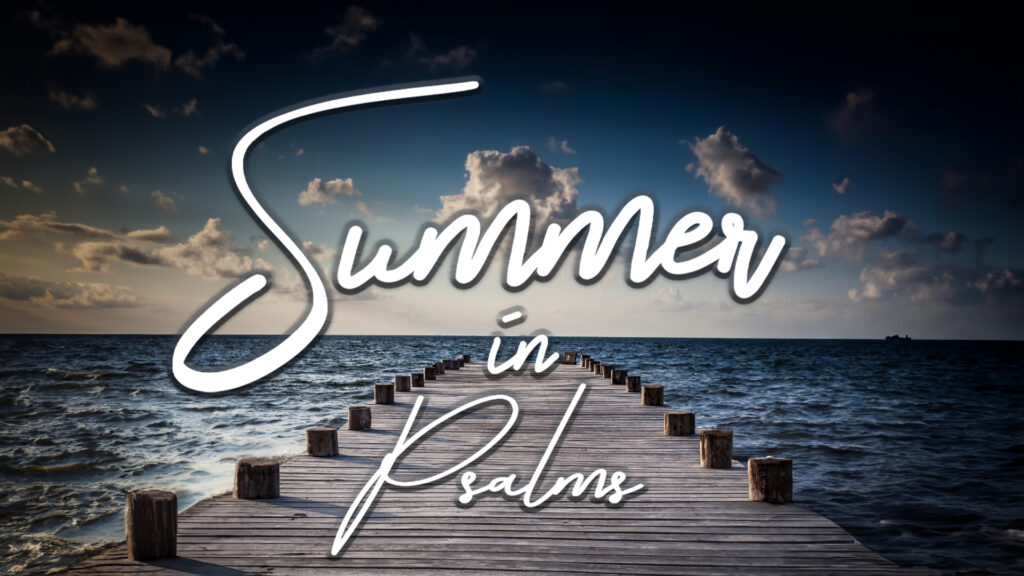 Summer in Psalms '25